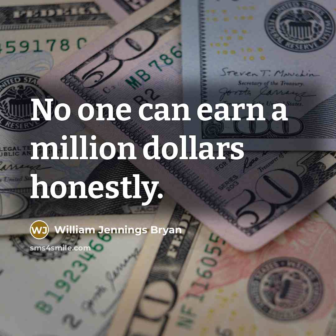 “No one can earn a million dollars honestly.…” quote by William Jennings Bryan
