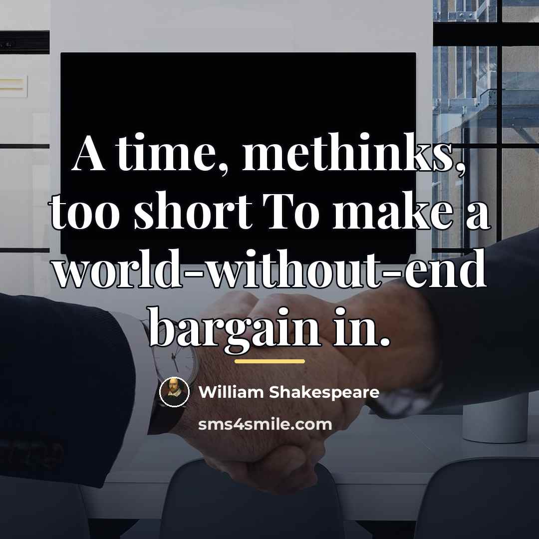 “A time, methinks, too short To make a world-without-end bargain…” quote by William Shakespeare