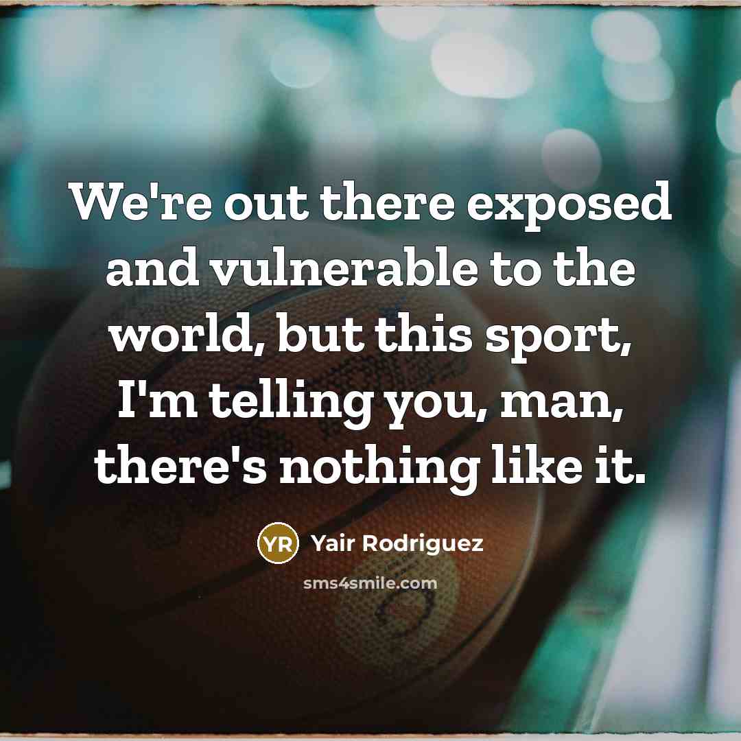 “We're out there exposed and vulnerable to the world, but…” quote by Yair Rodriguez