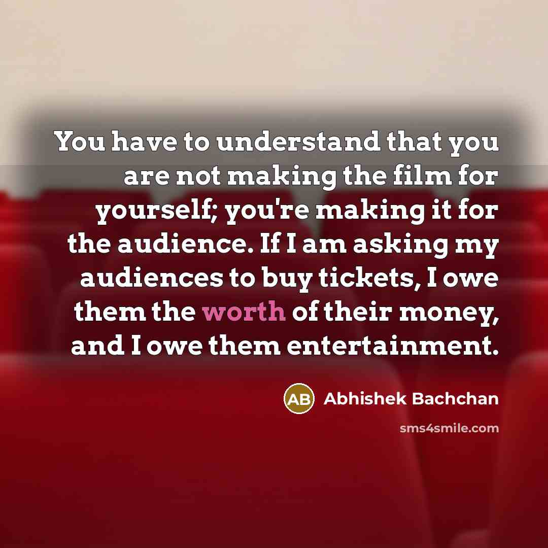 “You have to understand that you are not making the…” quote by Abhishek Bachchan