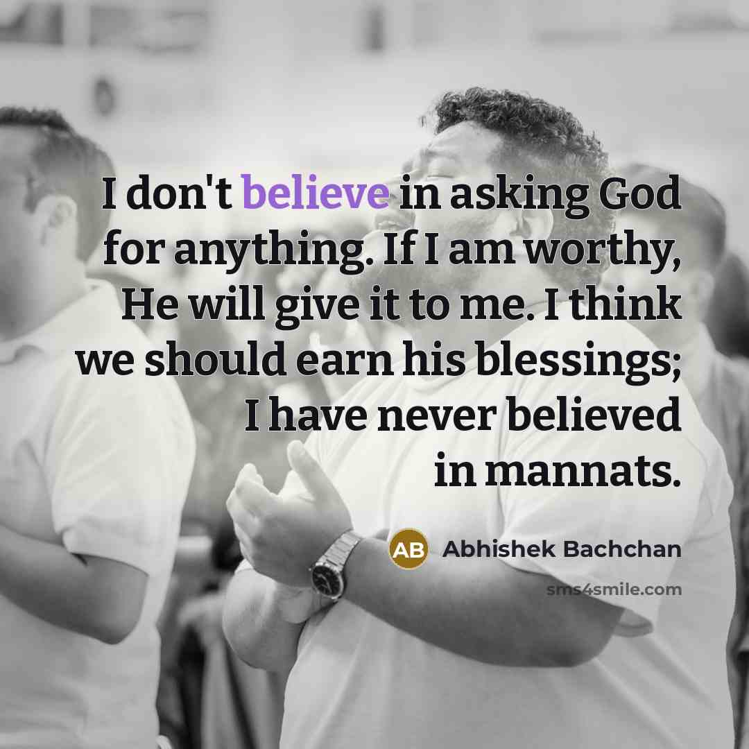 “I don't believe in asking God for anything. If I…” quote by Abhishek Bachchan