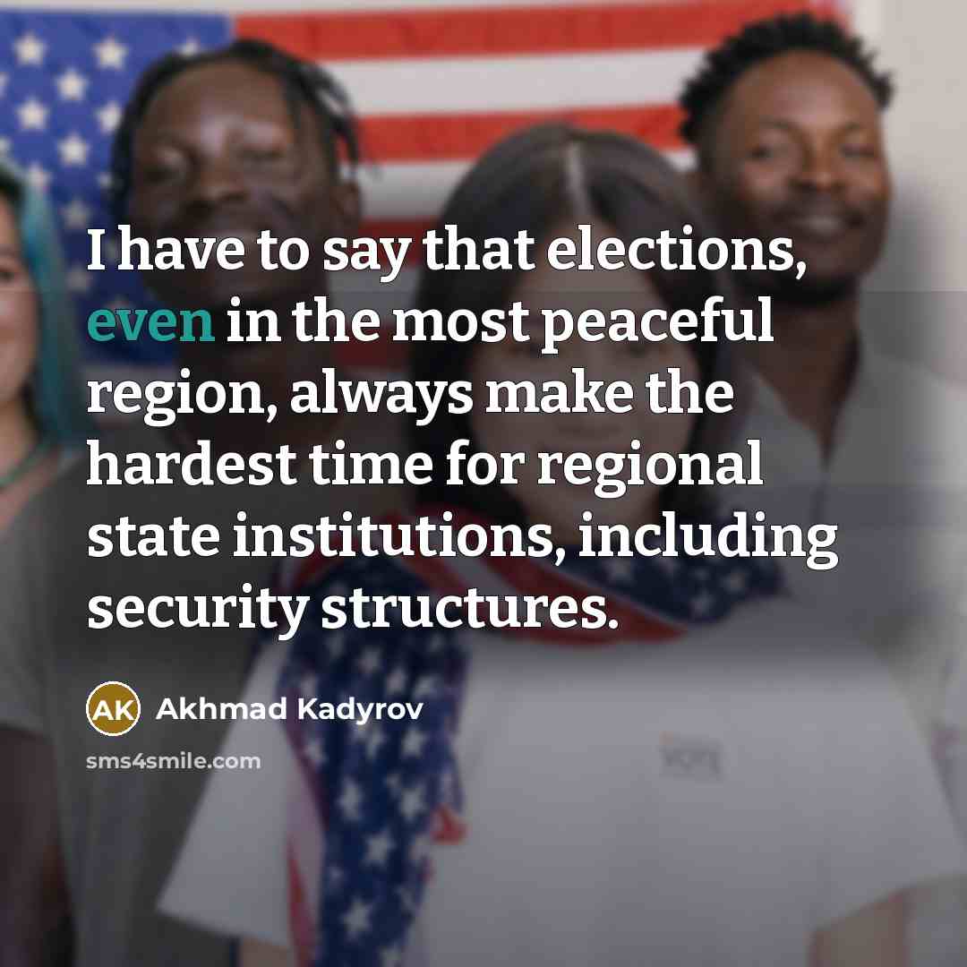 “I have to say that elections, even in the most…” quote by Akhmad Kadyrov