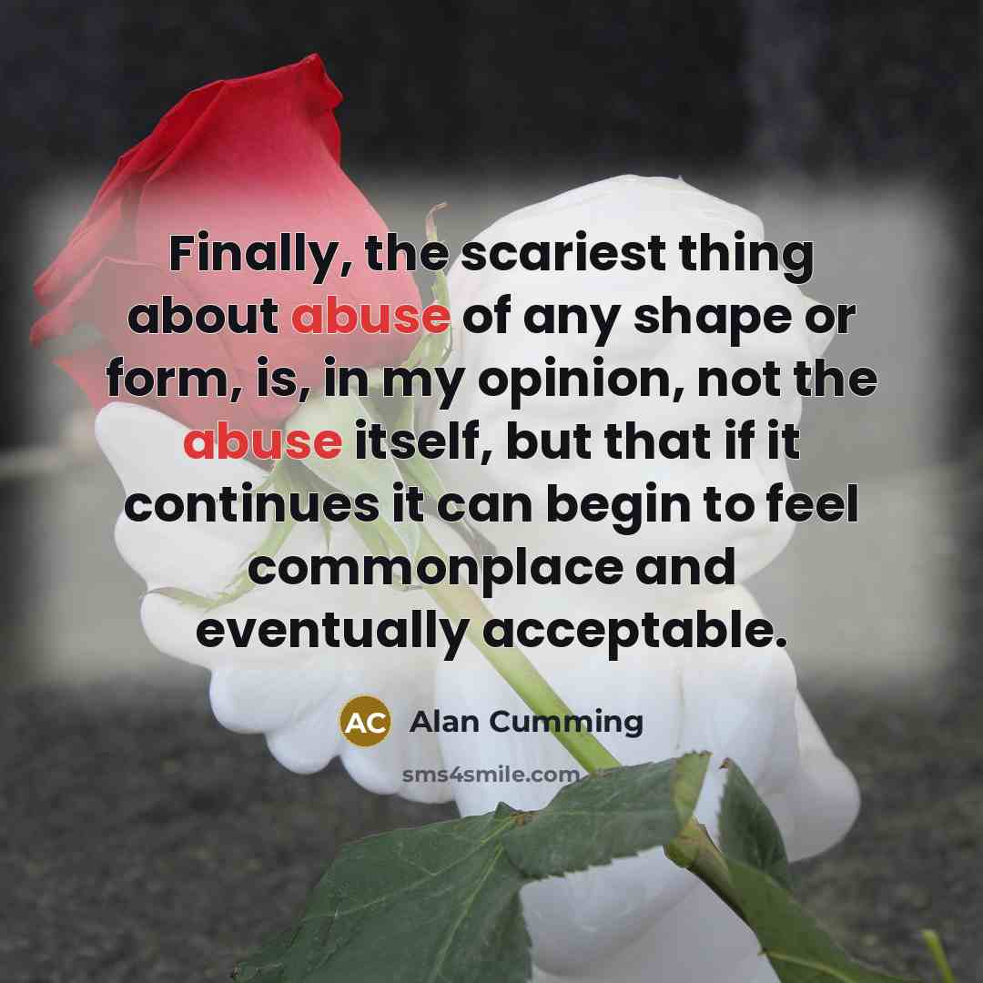 “Finally, the scariest thing about abuse of any shape or…” quote by Alan Cumming