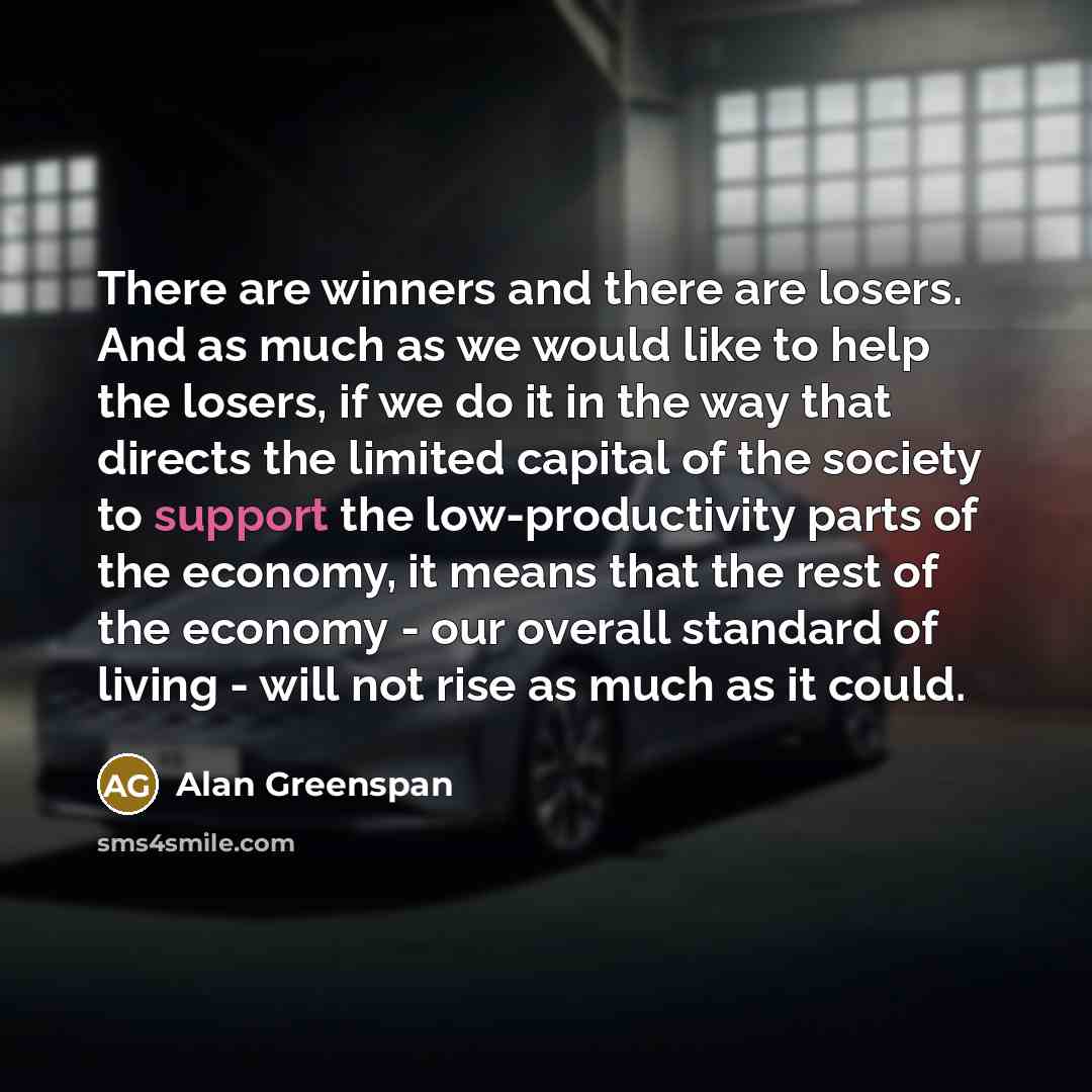 “There are winners and there are losers. And as much…” quote by Alan Greenspan