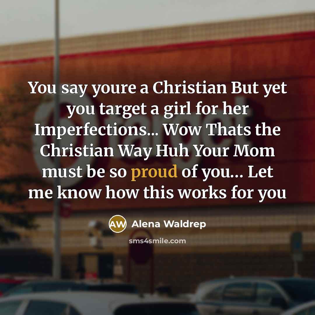 “You say youre a Christian But yet you target a…” quote by Alena Waldrep