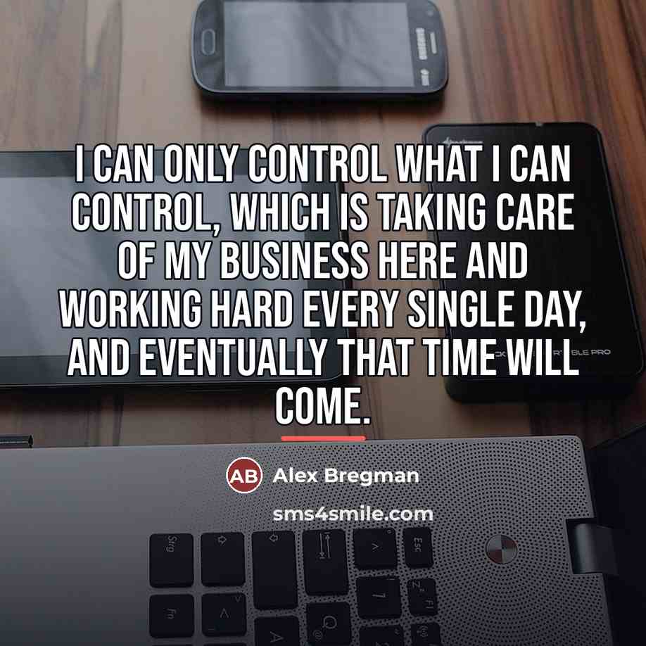 “I can only control what I can control, which is…” quote by Alex Bregman