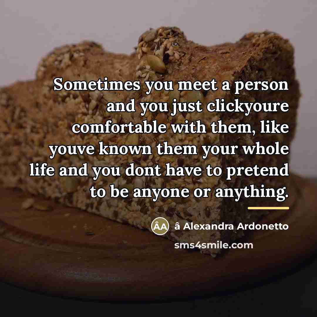 “Sometimes you meet a person and you just clickyoure comfortable…” quote by â Alexandra Ardonetto