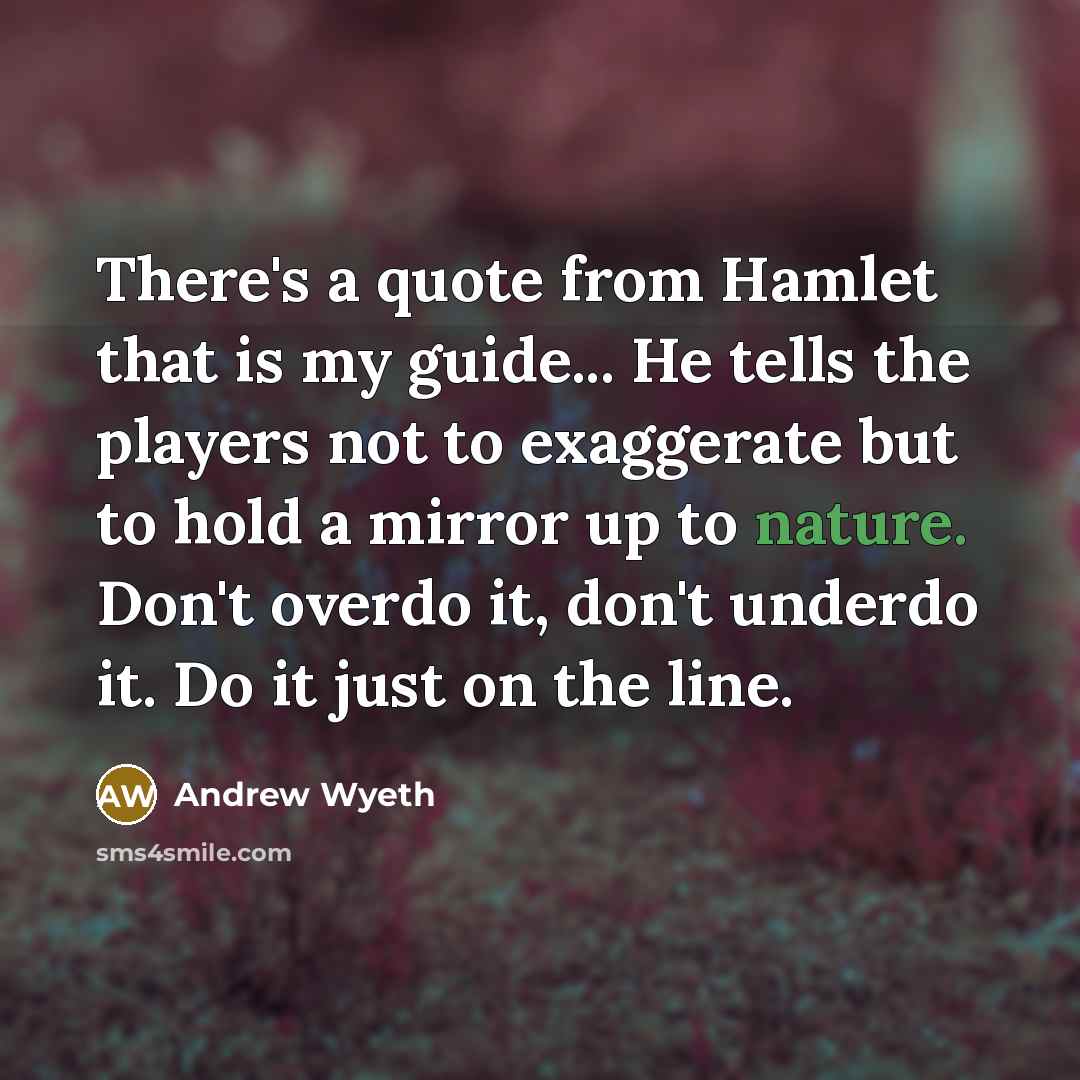 “There's a quote from Hamlet that is my guide... He…” quote by Andrew Wyeth
