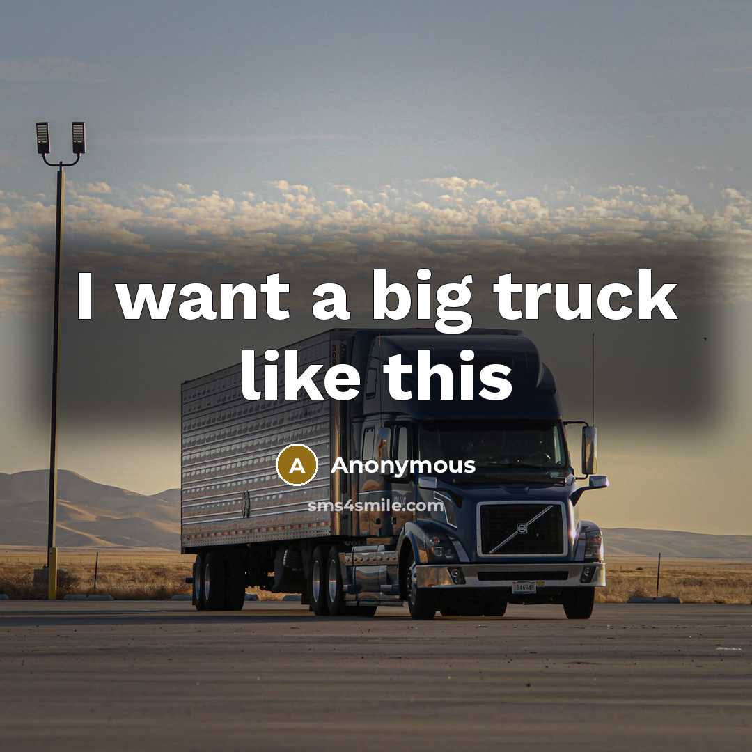 “I want a big truck like this” quote by Anonymous