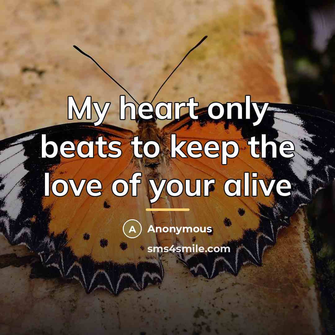 “My heart only beats to keep the love of your…” quote by Anonymous