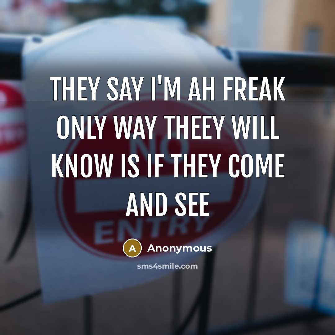 “They say I'm ah freak only way theey will know…” quote by Anonymous