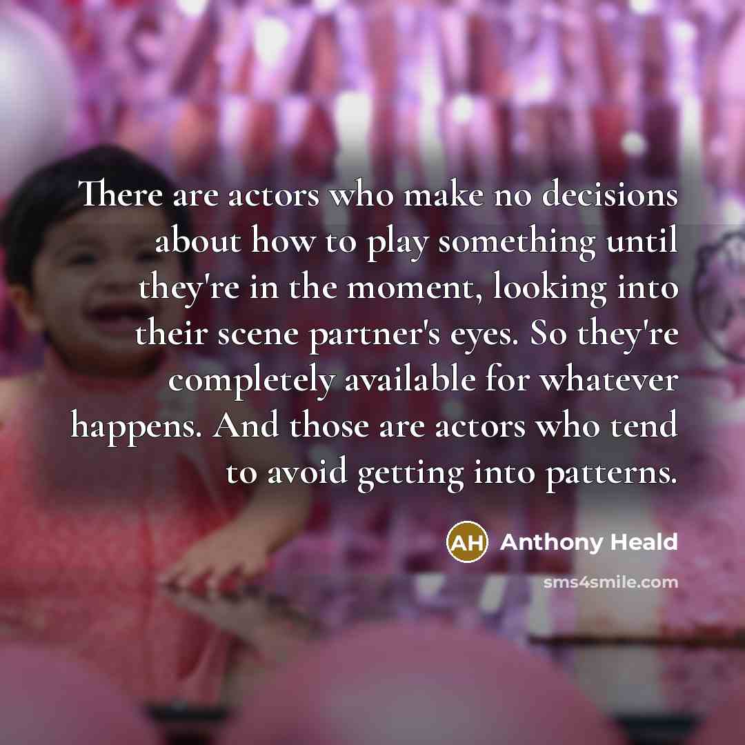 “There are actors who make no decisions about how to…” quote by Anthony Heald
