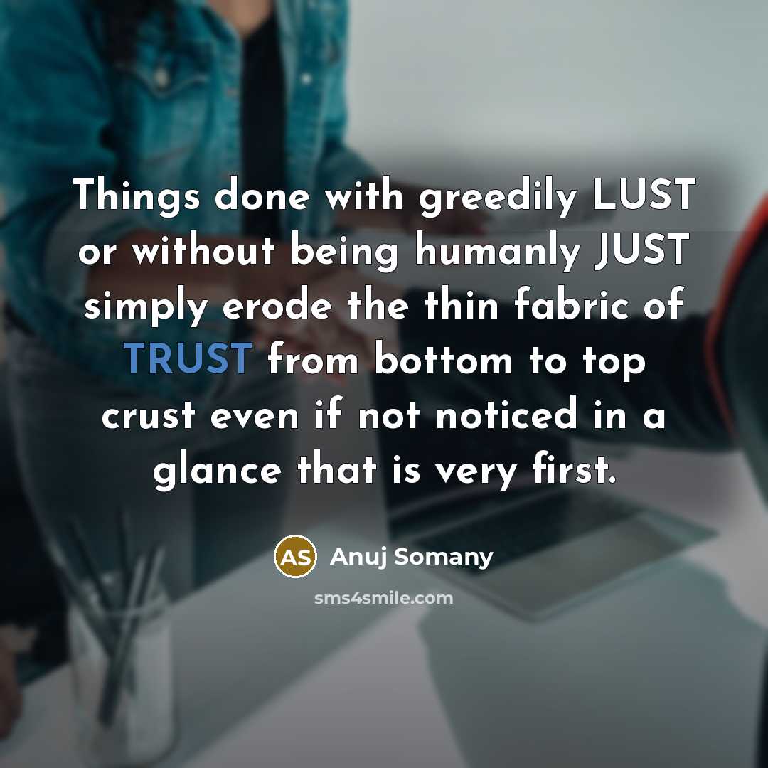 “Things done with greedily LUST or without being humanly JUST…” quote by Anuj Somany