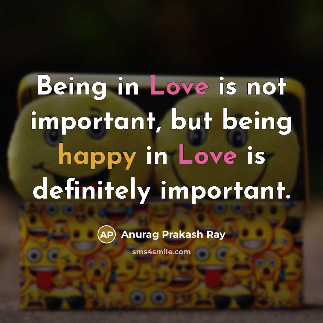 “Being in Love is not important, but being happy in…” quote by Anurag Prakash Ray