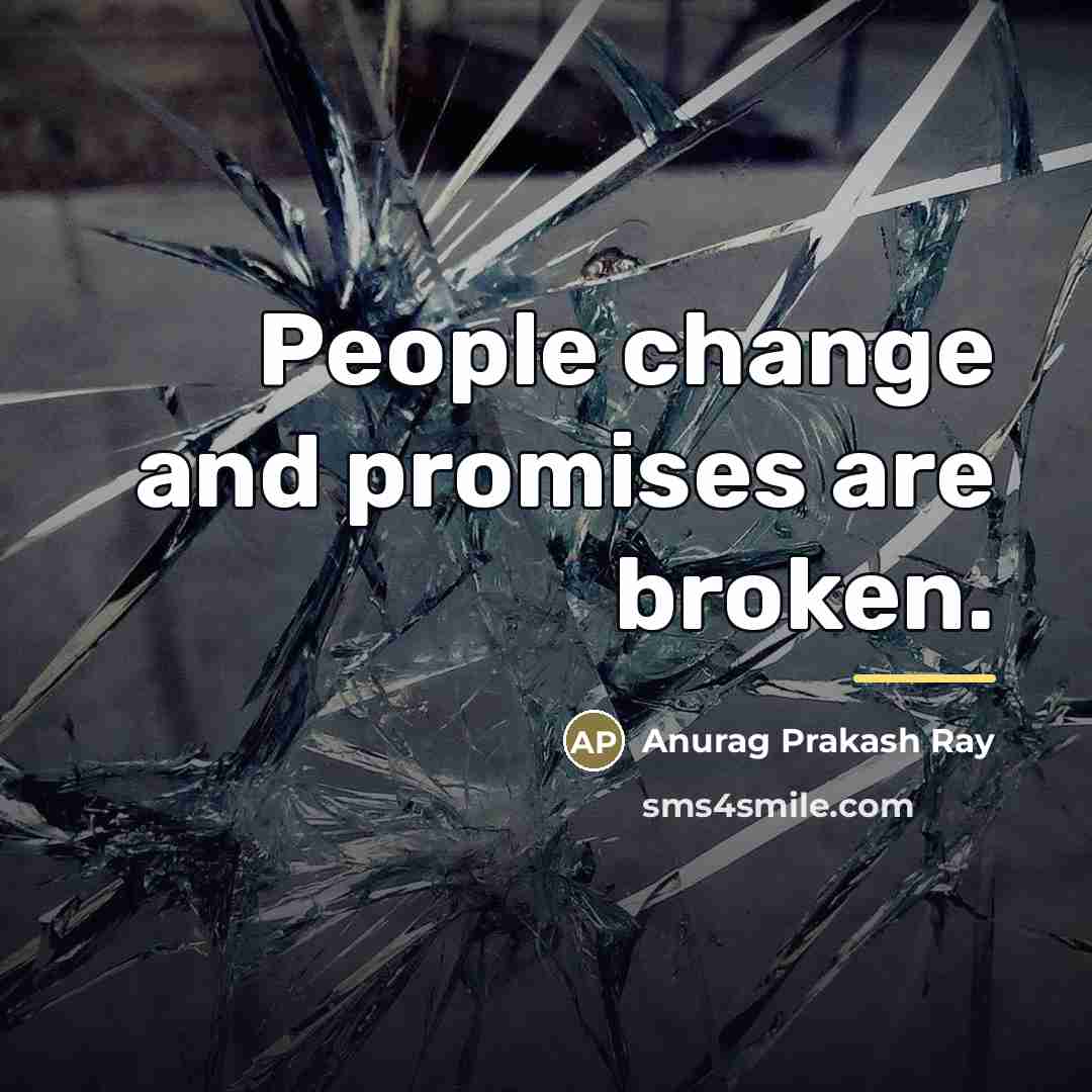 “People change and promises are broken.…” quote by Anurag Prakash Ray