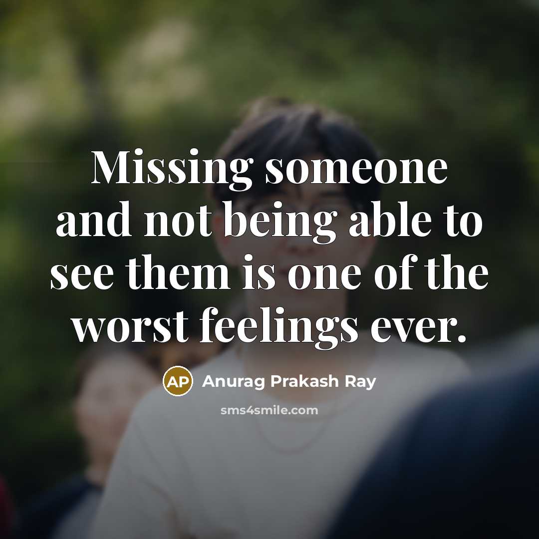 “Missing someone and not being able to see them is…” quote by Anurag Prakash Ray