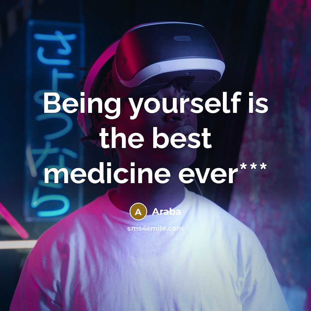 “Being yourself is the best medicine ever***…” quote by Araba