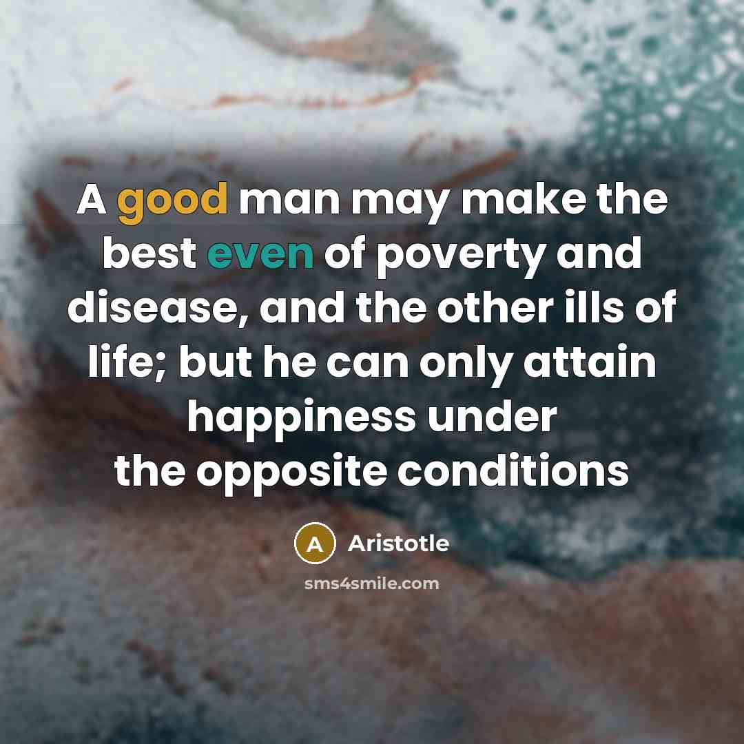 “A good man may make the best even of poverty…” quote by Aristotle