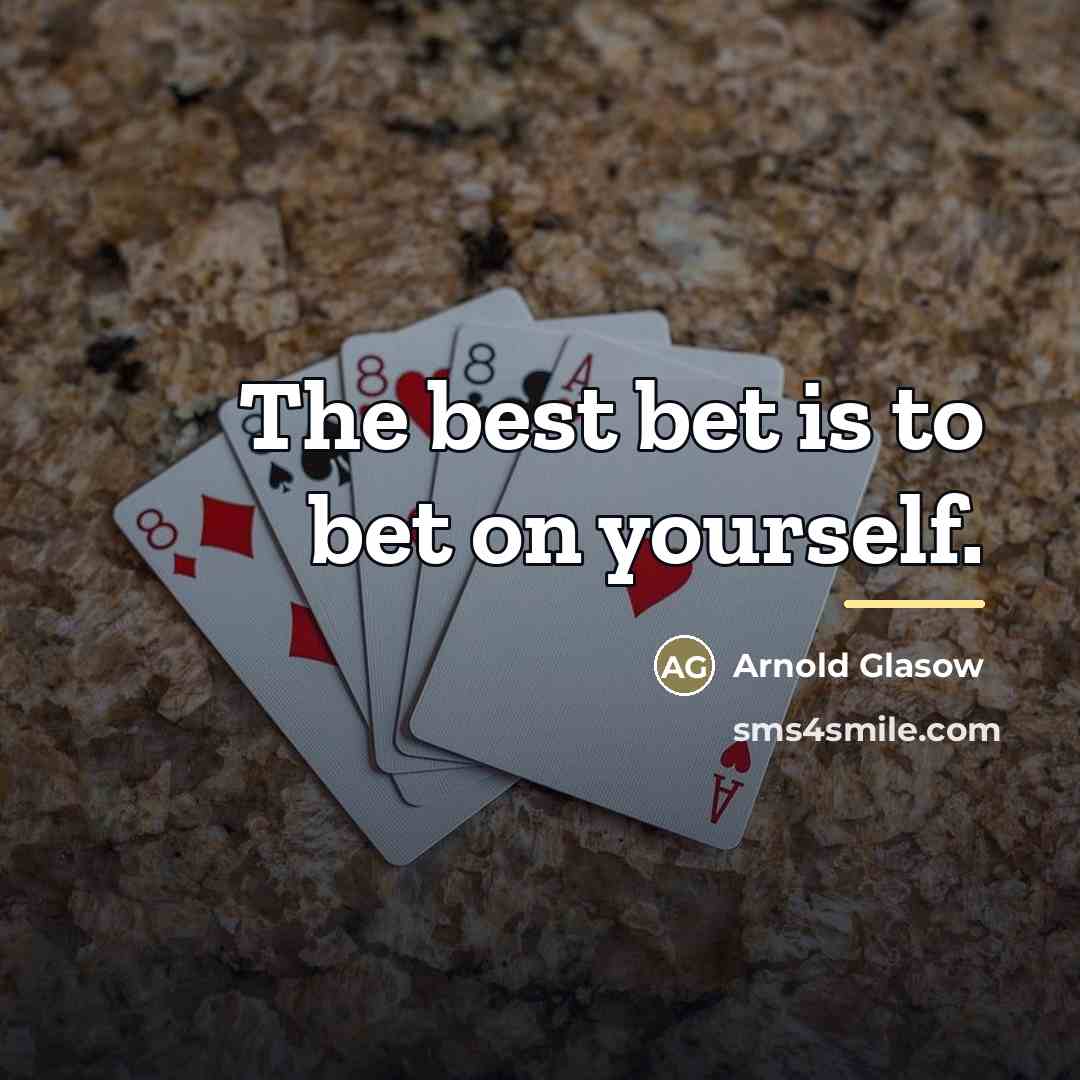 “The best bet is to bet on yourself.…” quote by Anonymous