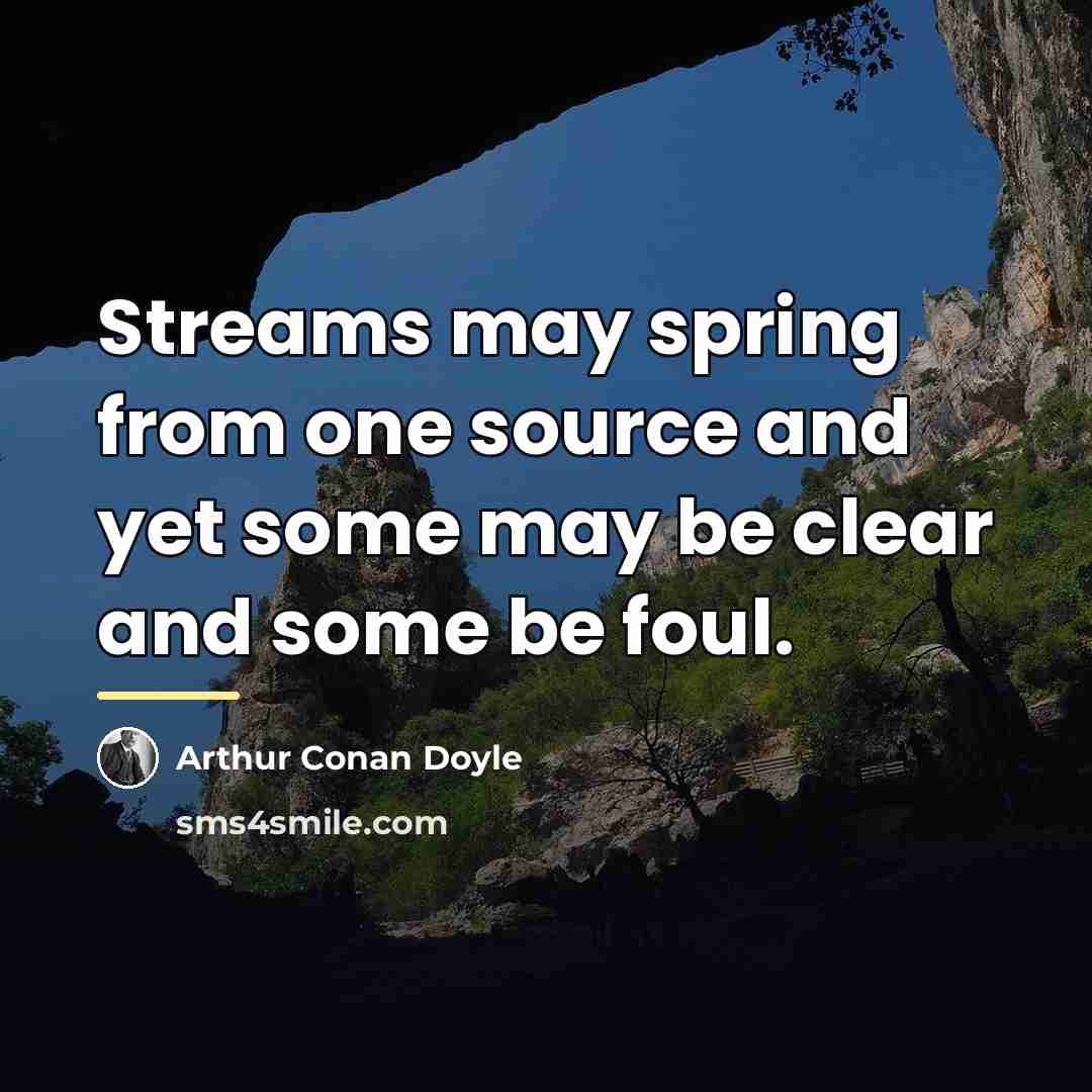 “Streams may spring from one source and yet some may…” quote by Arthur Conan Doyle
