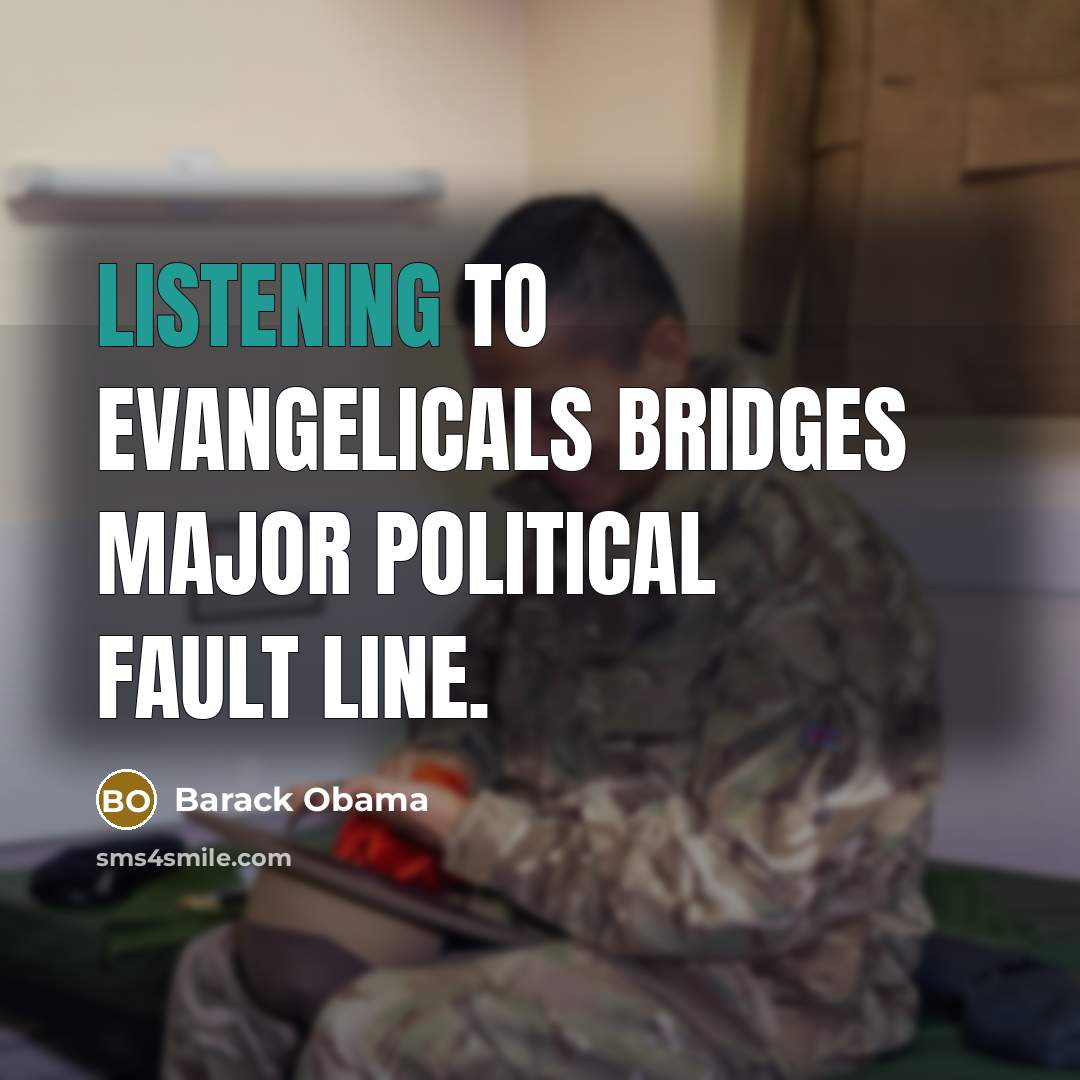 “Listening to evangelicals bridges major political fault line.…” quote by Barack Obama