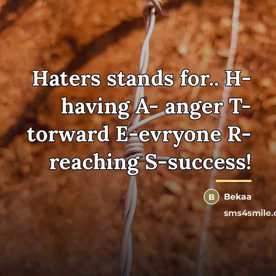 “Haters stands for.. H- having A- anger T- torward E-evryone…” quote by Bekaa
