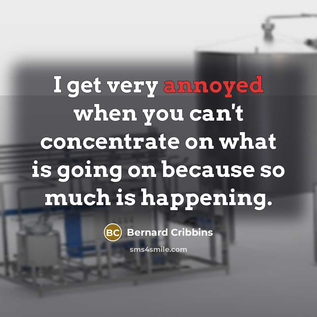 “I get very annoyed when you can't concentrate on what…” quote by Bernard Cribbins