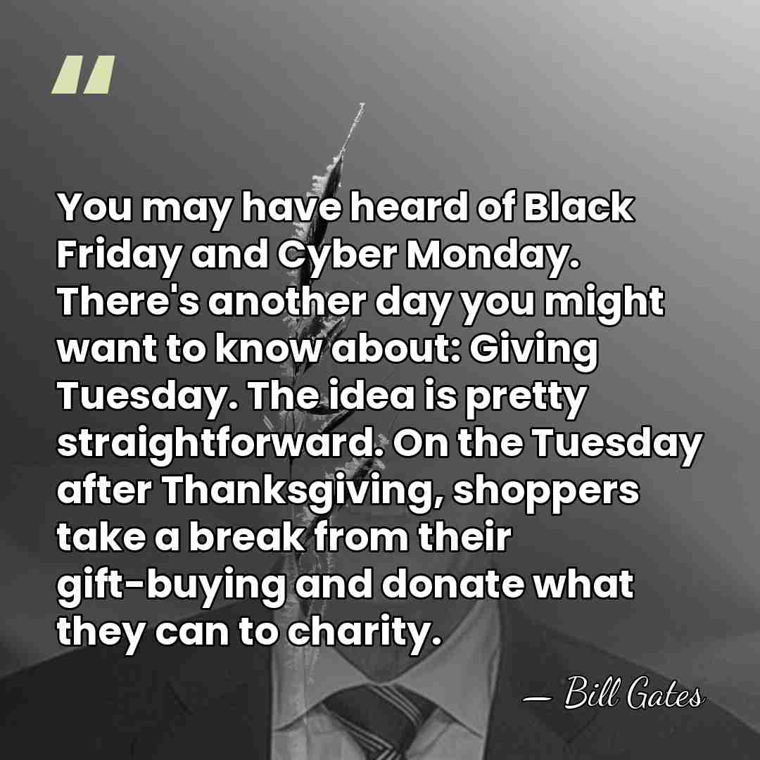 You may have heard of Black Friday and Cyber Monday. There's another&hellip; - Bill Gates