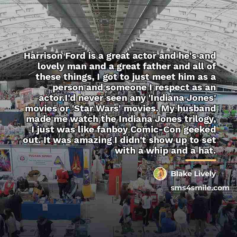 “Harrison Ford is a great actor and he's and lovely…” quote by Blake Lively