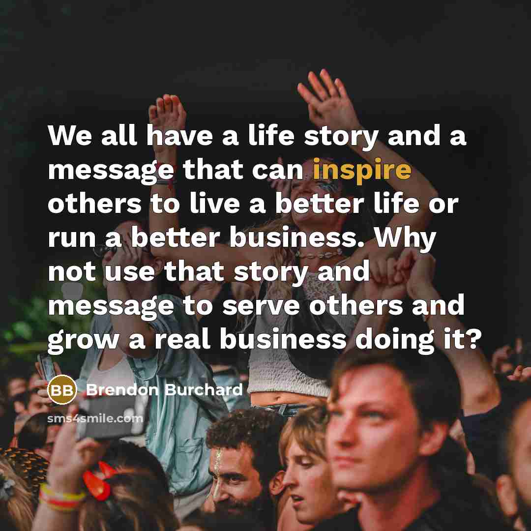 “We all have a life story and a message that…” quote by Brendon Burchard