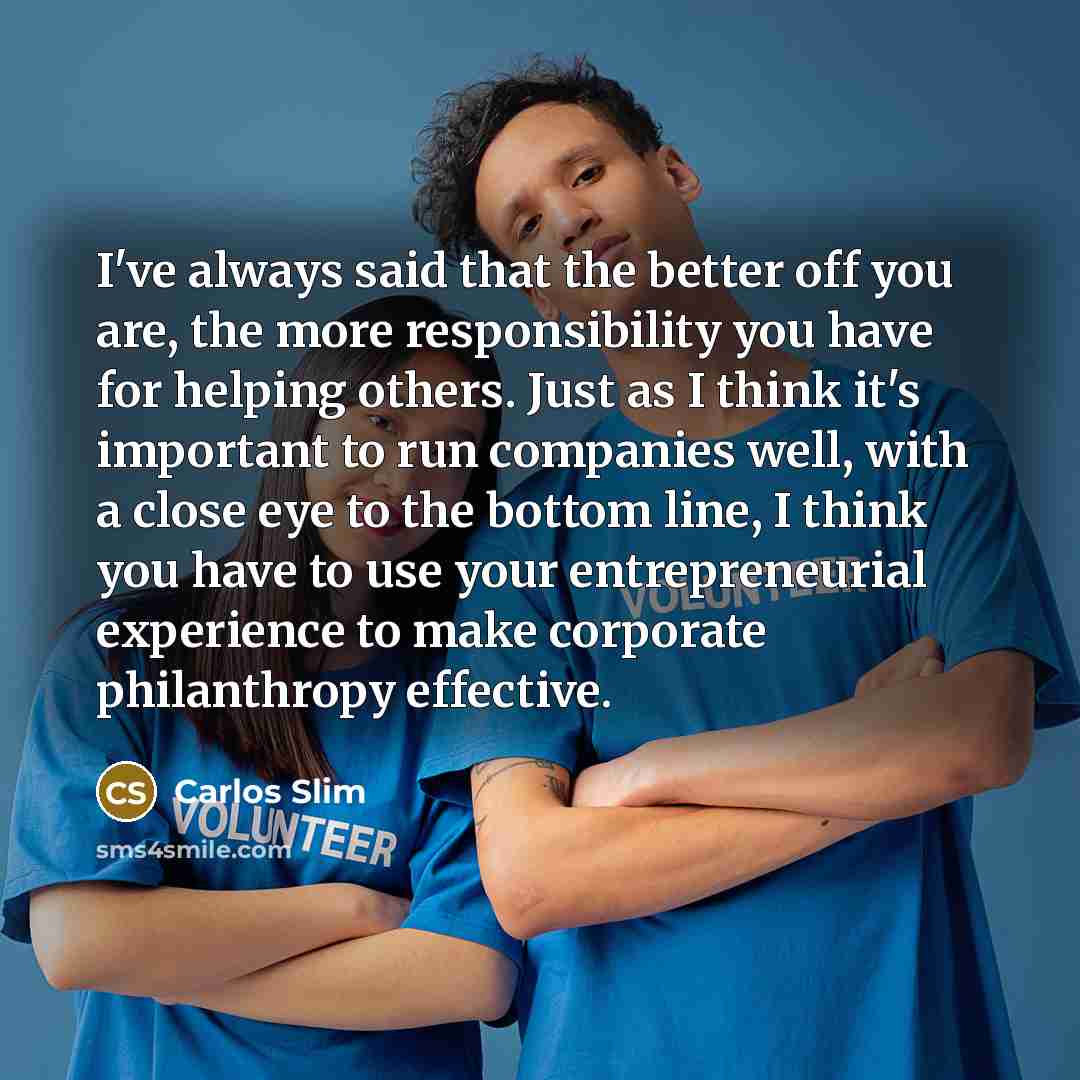 “I've always said that the better off you are, the…” quote by Carlos Slim