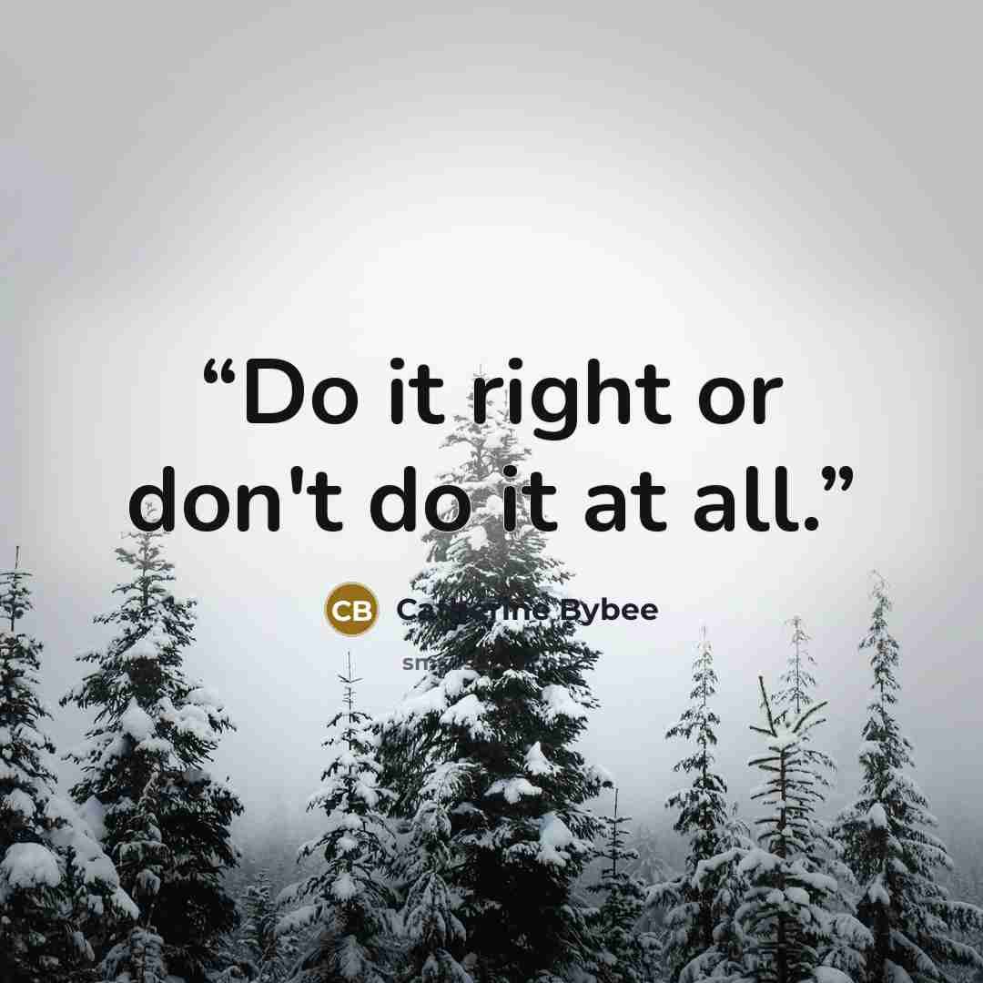 “Do it right or don't do it at all.” quote by Catherine Bybee