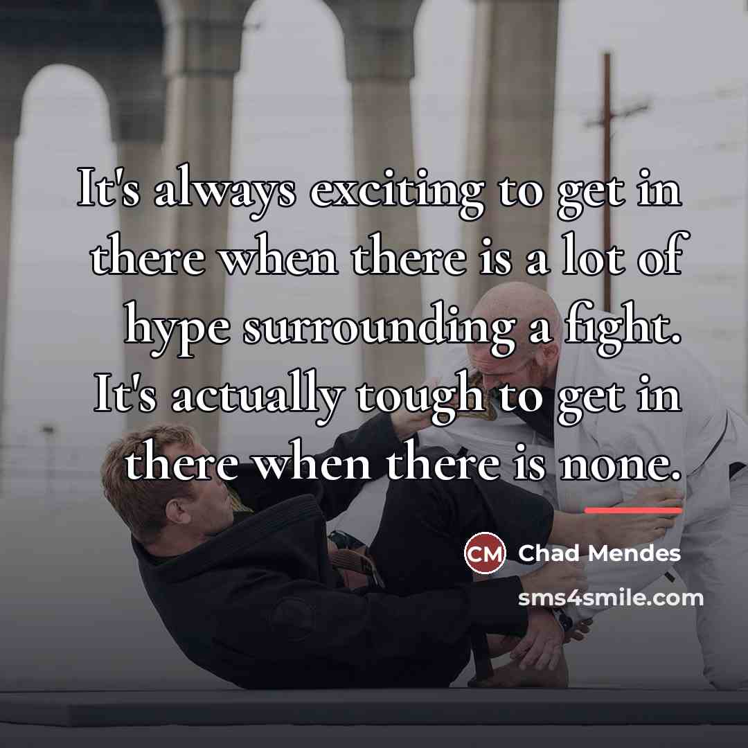“It's always exciting to get in there when there is…” quote by Chad Mendes