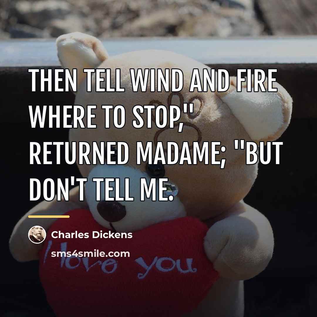 “Then tell Wind and Fire where to stop," returned madame;…” quote by Charles Dickens
