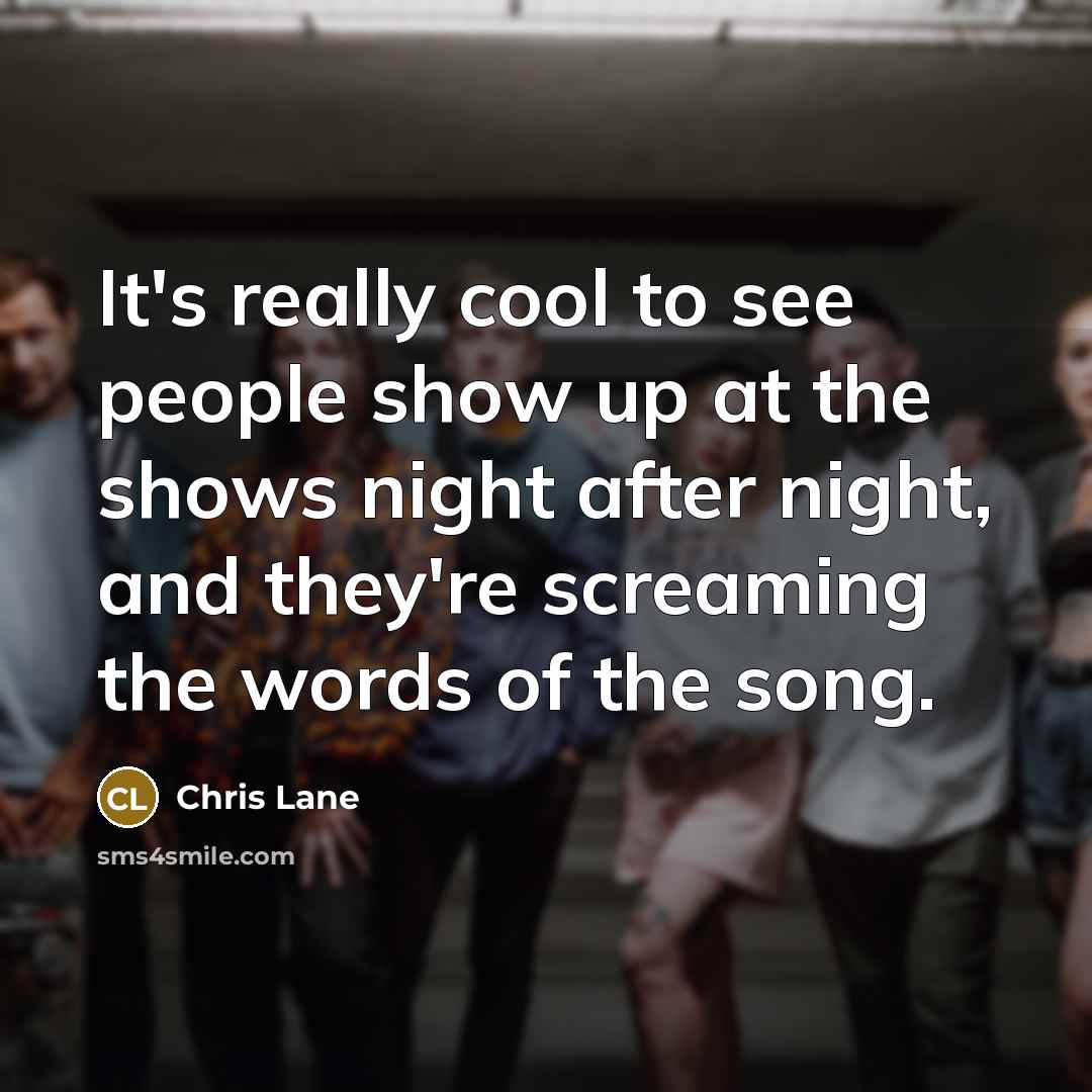 “It's really cool to see people show up at the…” quote by Chris Lane