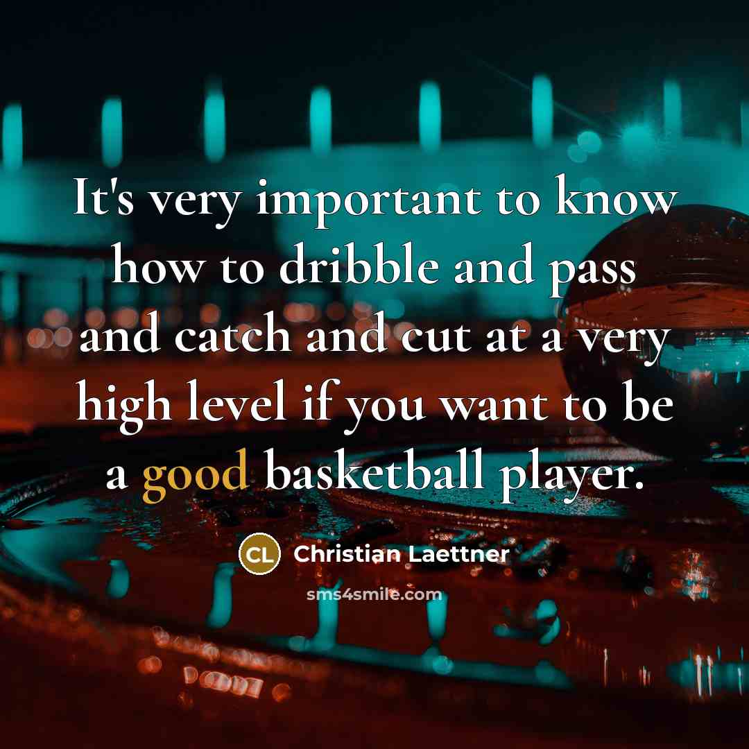 “It's very important to know how to dribble and pass…” quote by Christian Laettner