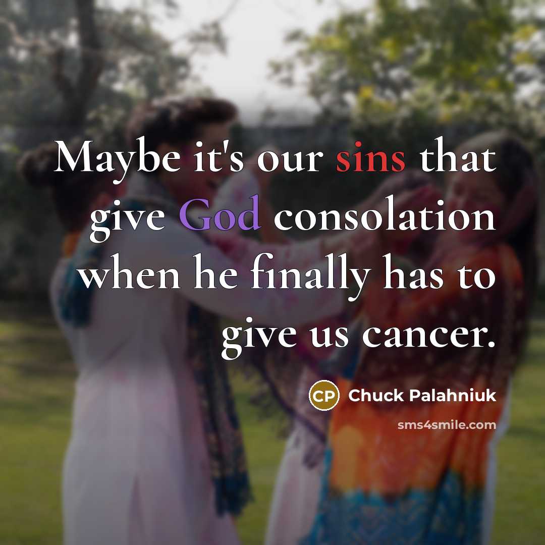 “Maybe it's our sins that give God consolation when he…” quote by Chuck Palahniuk