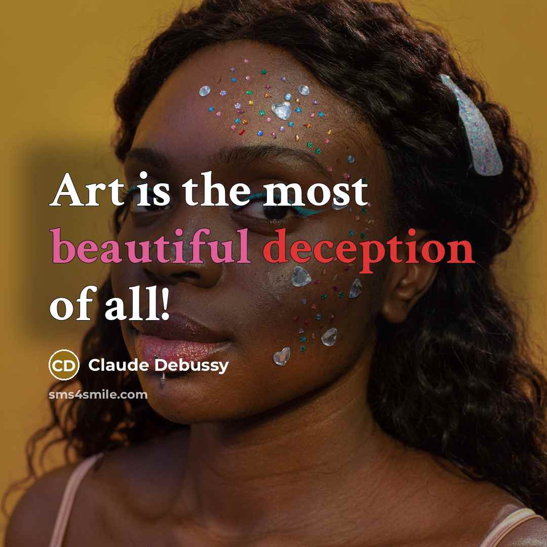 “Art is the most beautiful deception of all!…” quote by Claude Debussy