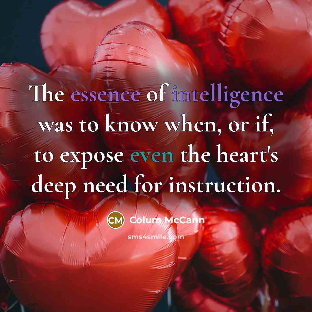 “The essence of intelligence was to know when, or if,…” quote by Colum McCann