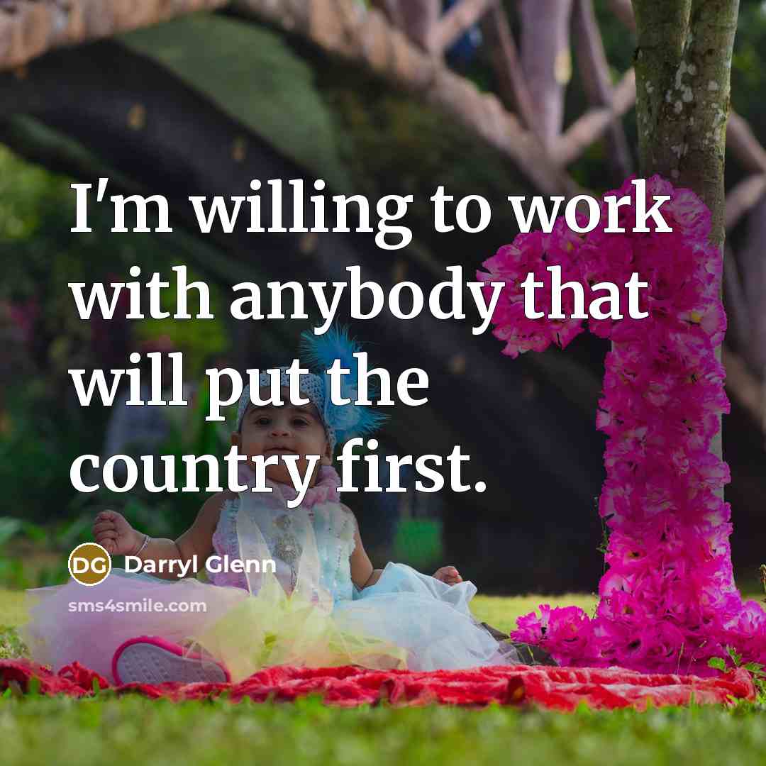 “I'm willing to work with anybody that will put the…” quote by Darryl Glenn
