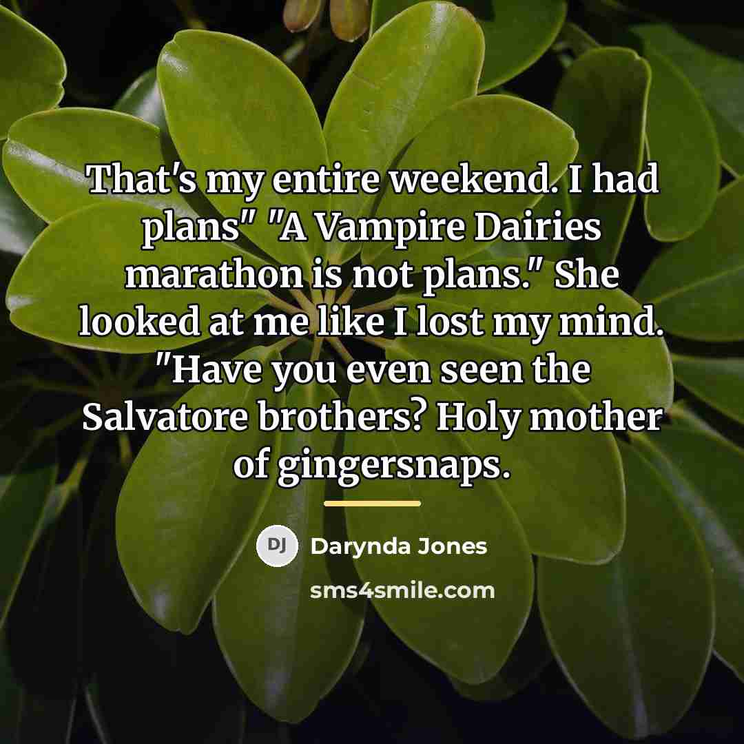 “That's my entire weekend. I had plans" "A Vampire Dairies…” quote by Darynda Jones