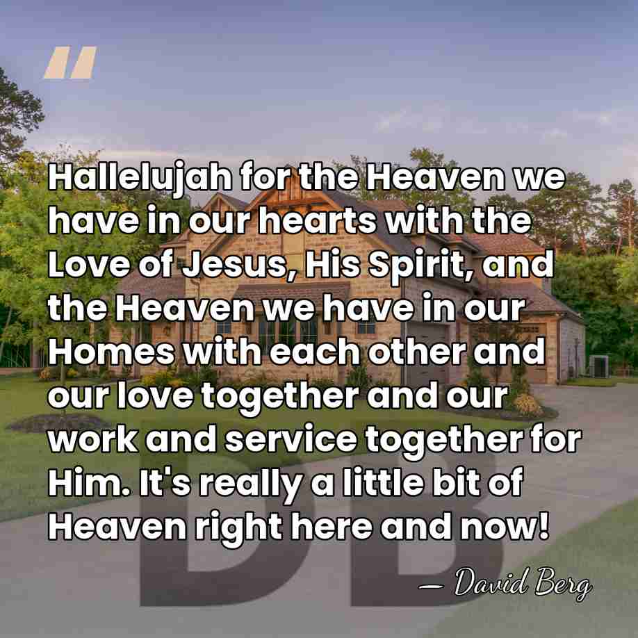 Hallelujah for the Heaven we have in our hearts with the Love&hellip; - David Berg