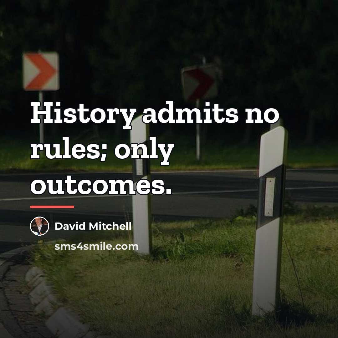 “History admits no rules; only outcomes.…” quote by David Mitchell