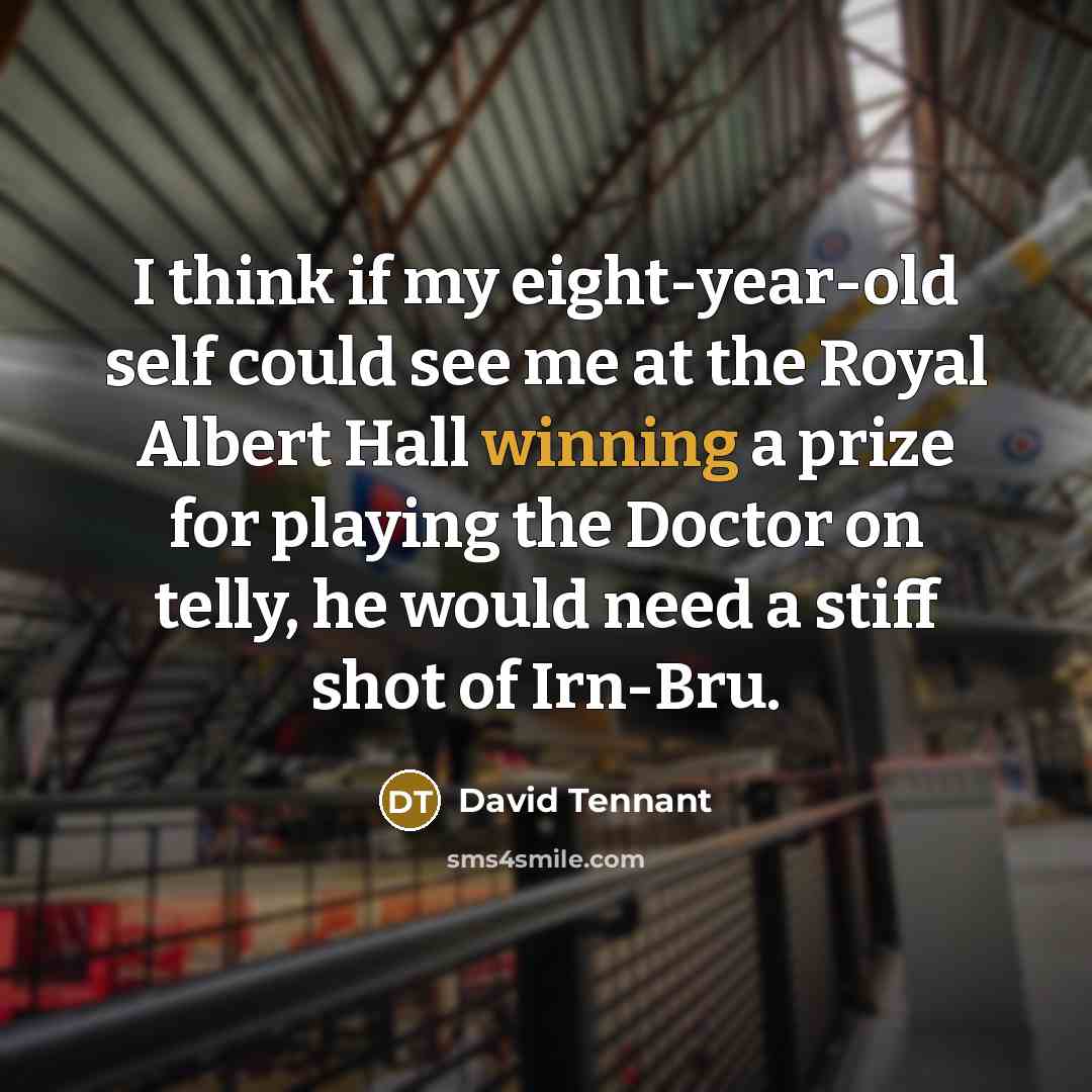 “I think if my eight-year-old self could see me at…” quote by David Tennant