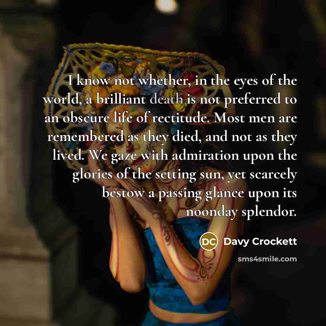 “I know not whether, in the eyes of the world,…” quote by Davy Crockett