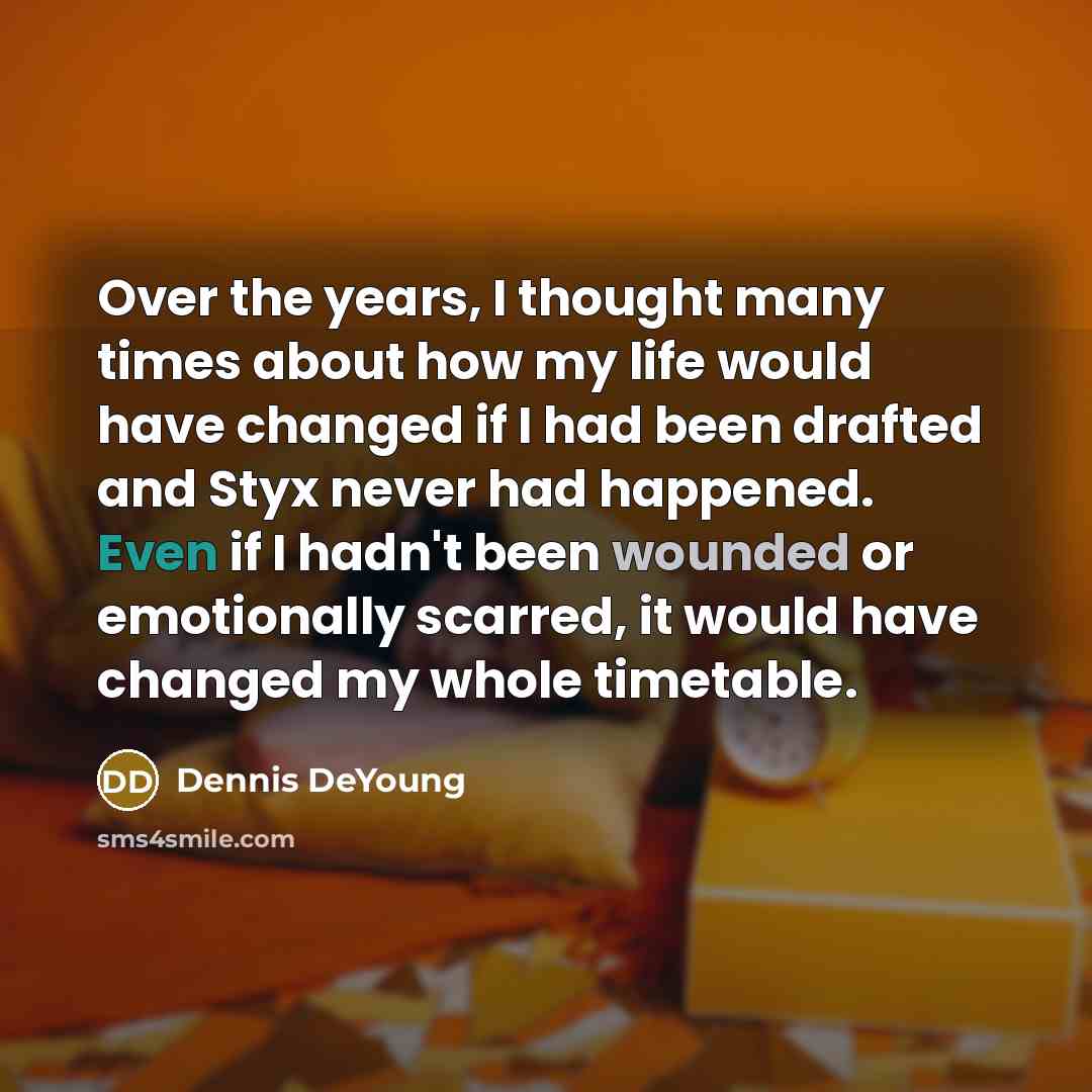 “Over the years, I thought many times about how my…” quote by Dennis DeYoung