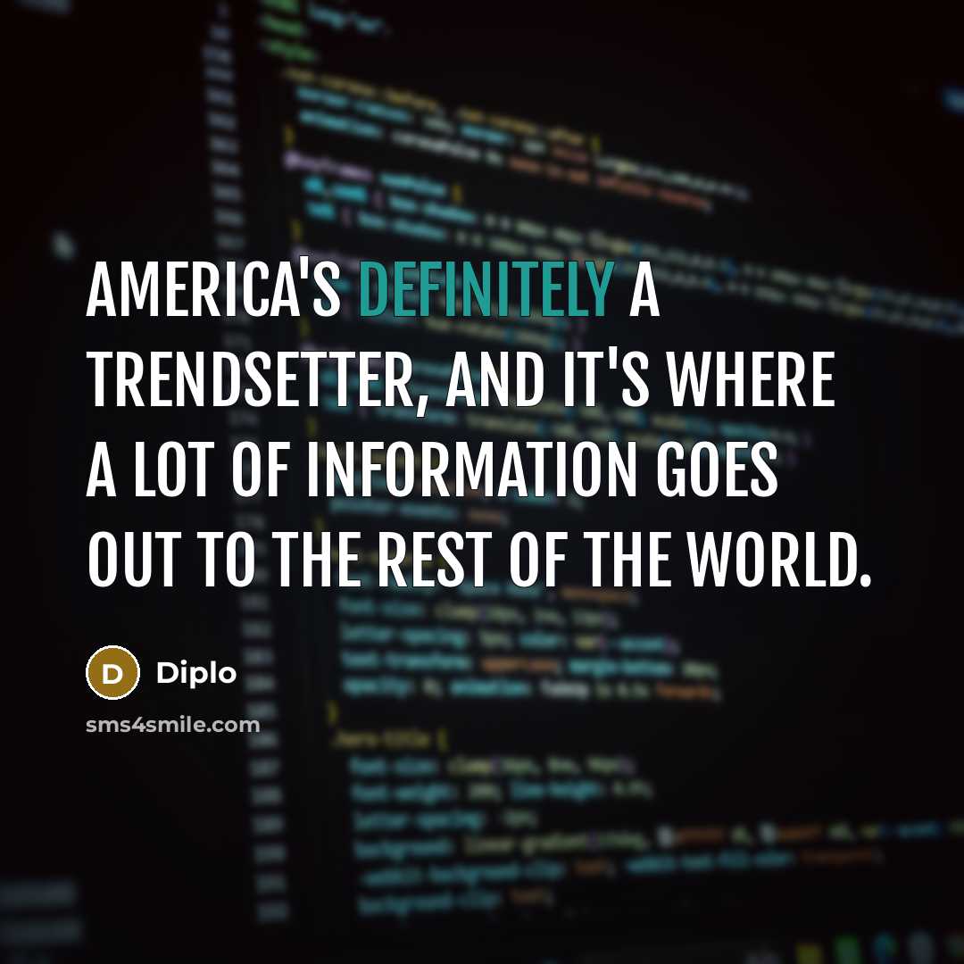 “America's definitely a trendsetter, and it's where a lot of…” quote by Diplo