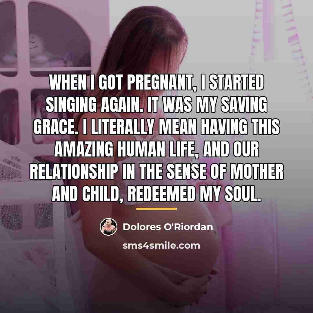 “When I got pregnant, I started singing again. It was…” quote by Dolores O'Riordan