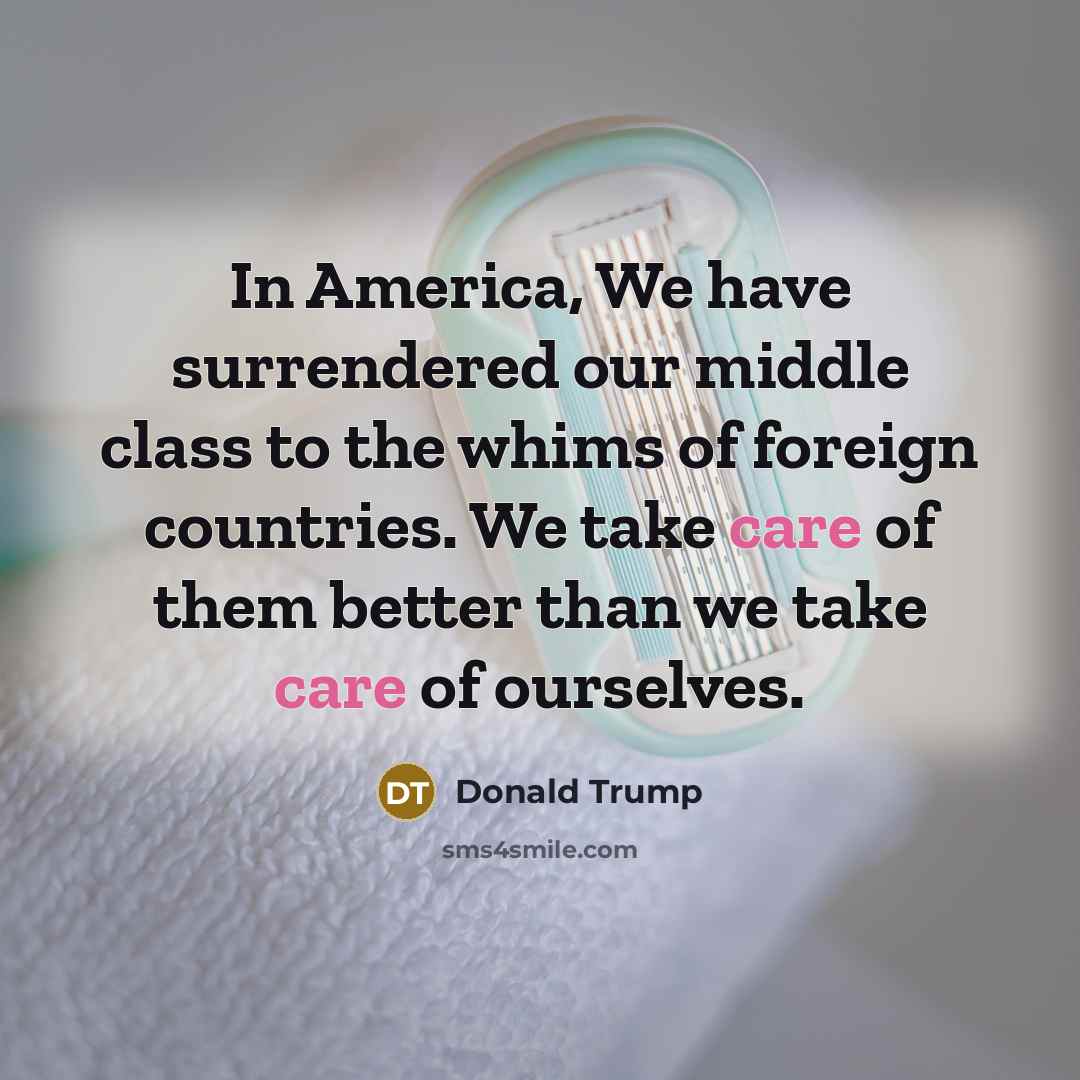 “In America, We have surrendered our middle class to the…” quote by Donald Trump