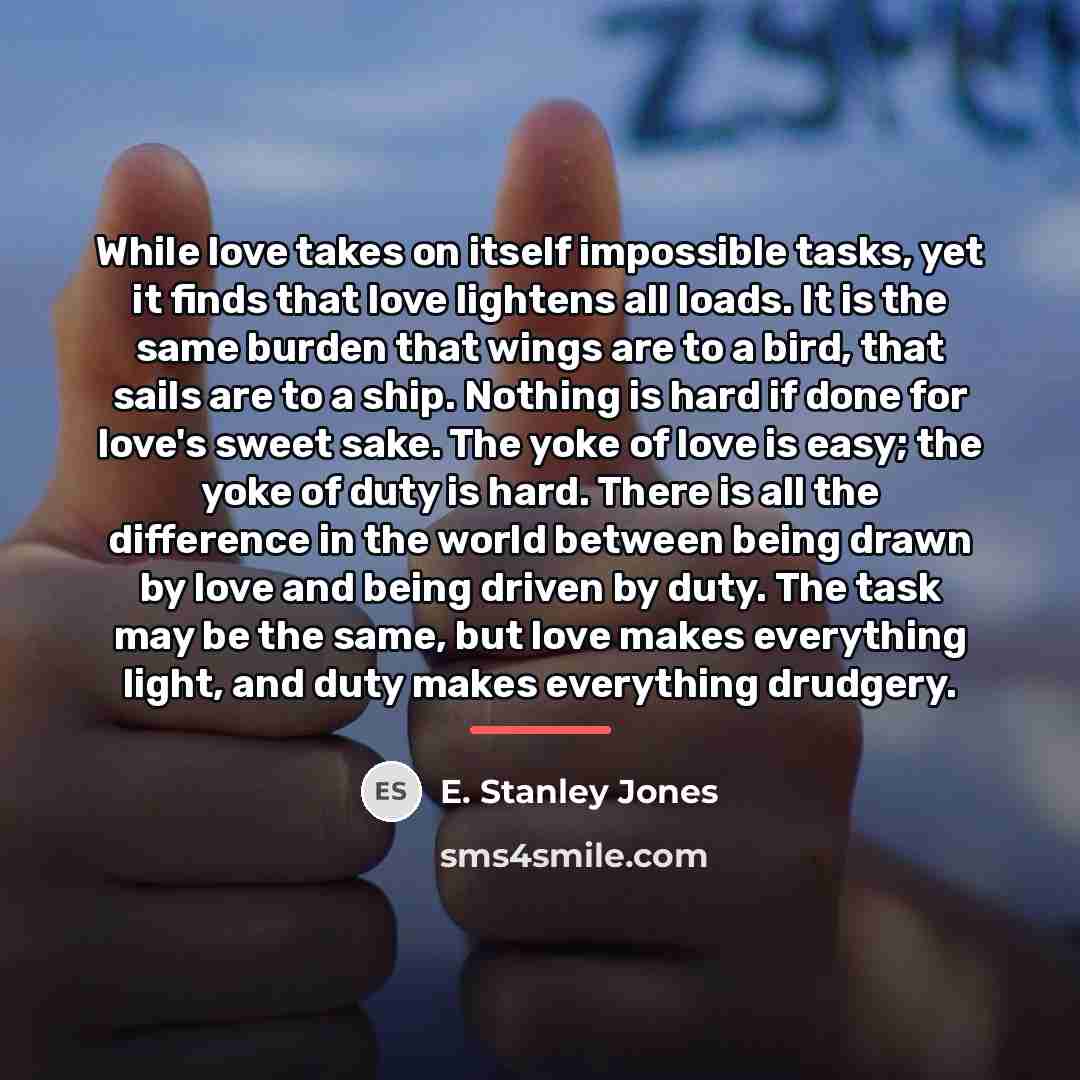 “While love takes on itself impossible tasks, yet it finds…” quote by E. Stanley Jones